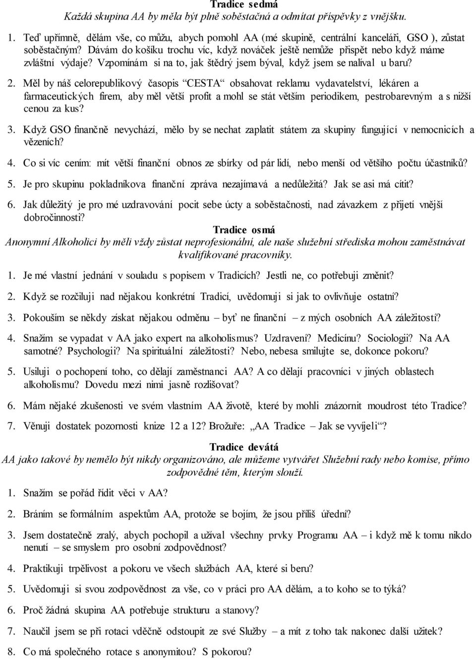 Dávám do košíku trochu víc, když nováček ještě nemůže přispět nebo když máme zvláštní výdaje? Vzpomínám si na to, jak štědrý jsem býval, když jsem se nalíval u baru? 2.