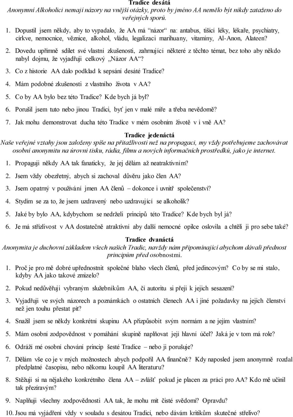 Dovedu upřímně sdílet své vlastní zkušenosti, zahrnující některé z těchto témat, bez toho aby někdo nabyl dojmu, že vyjadřuji celkový Názor AA? 3.