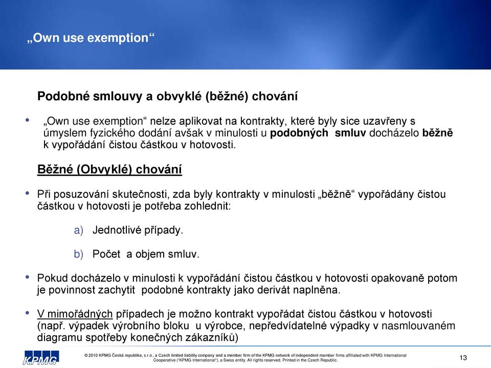 Běžné (Obvyklé) chování Při posuzování skutečnosti, zda byly kontrakty v minulosti běžně vypořádány čistou částkou v hotovosti je potřeba zohlednit: a) Jednotlivé případy. b) Počet a objem smluv.