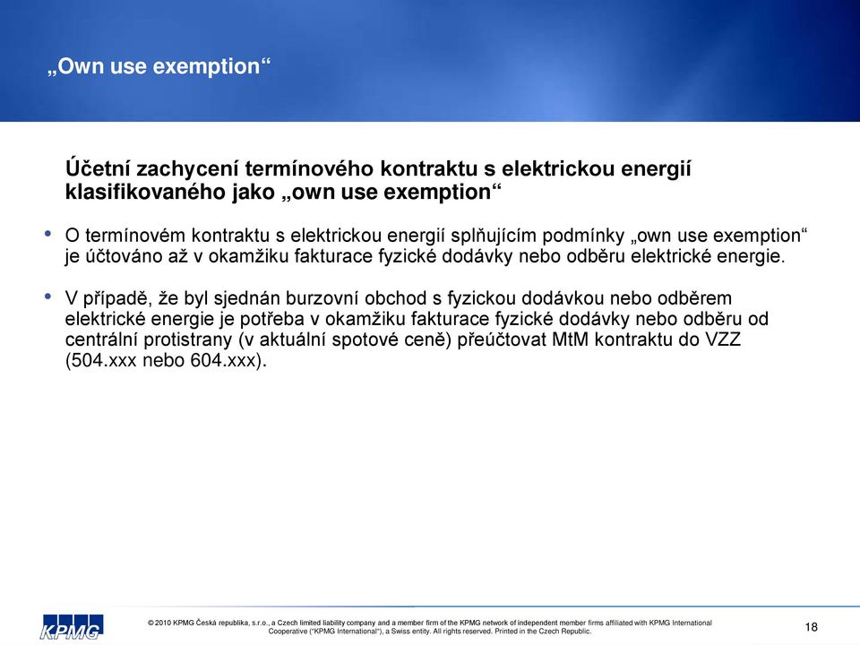 V případě, že byl sjednán burzovní obchod s fyzickou dodávkou nebo odběrem elektrické energie je potřeba v okamžiku fakturace fyzické dodávky nebo odběru od