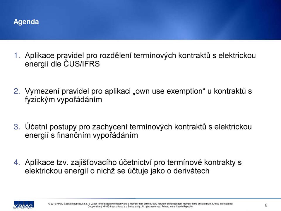 Účetní postupy pro zachycení termínových kontraktů s elektrickou energií s finančním vypořádáním 4. Aplikace tzv.