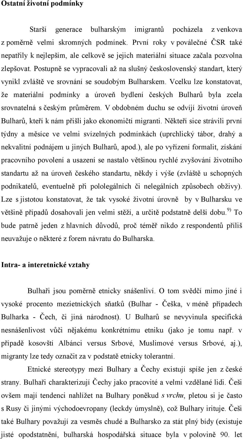 Postupně se vypracovali až na slušný československý standart, který vynikl zvláště ve srovnání se soudobým Bulharskem.