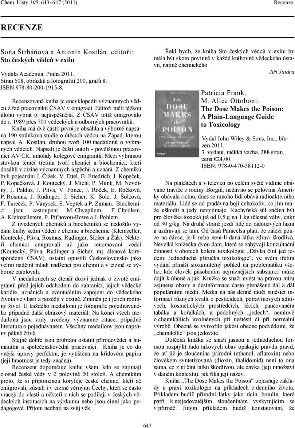 1989 přes 700 vědeckých a odborných pracovníků. Kniha má dvě části: první je obsáhlá a výborně napsaná 190 stránková studie o útěcích vědců na Západ, kterou napsal A.