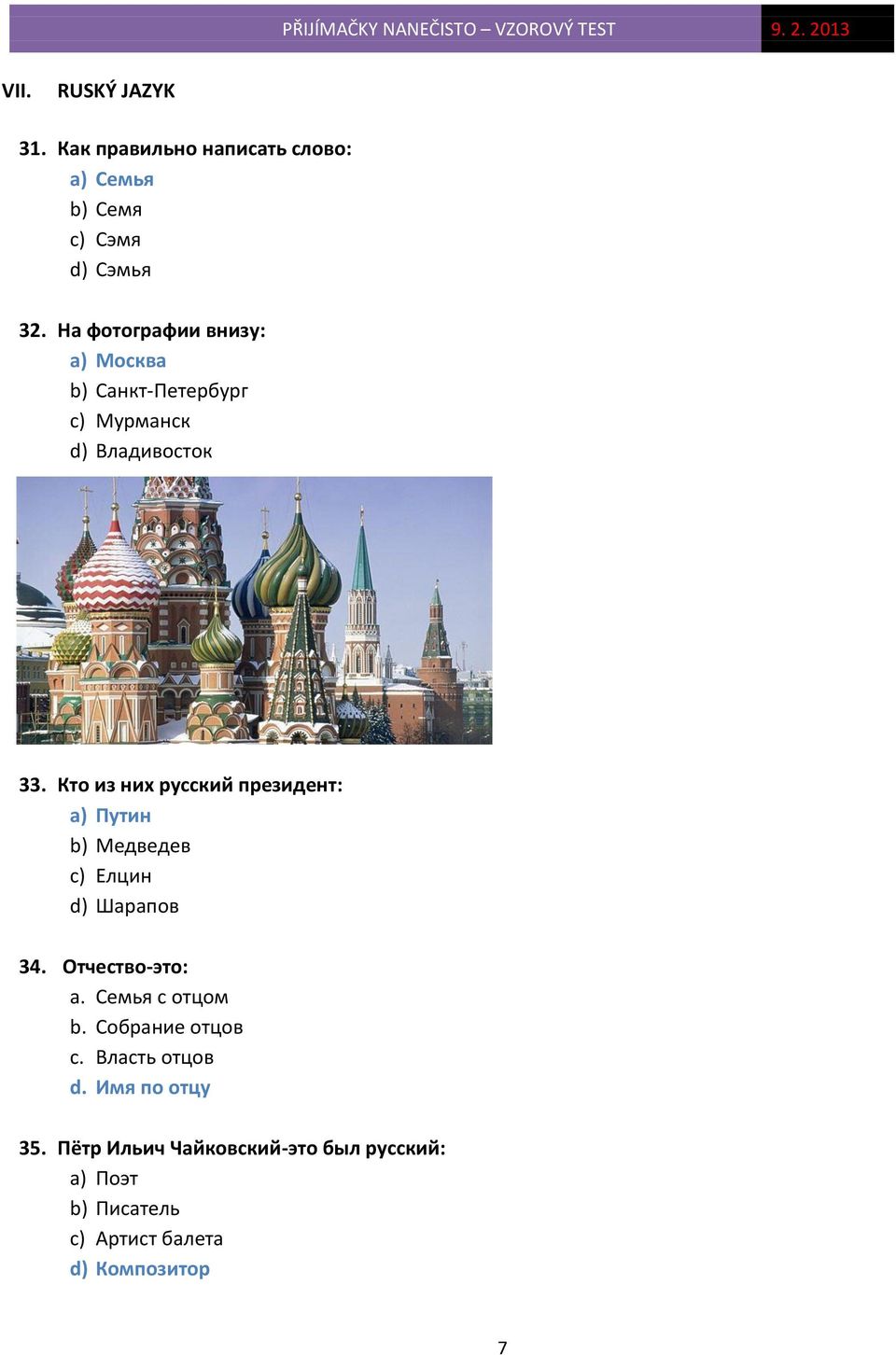 Кто из них русский президент: a) Путин b) Медведев c) Елцин d) Шарапов 34. Отчество-это: a.