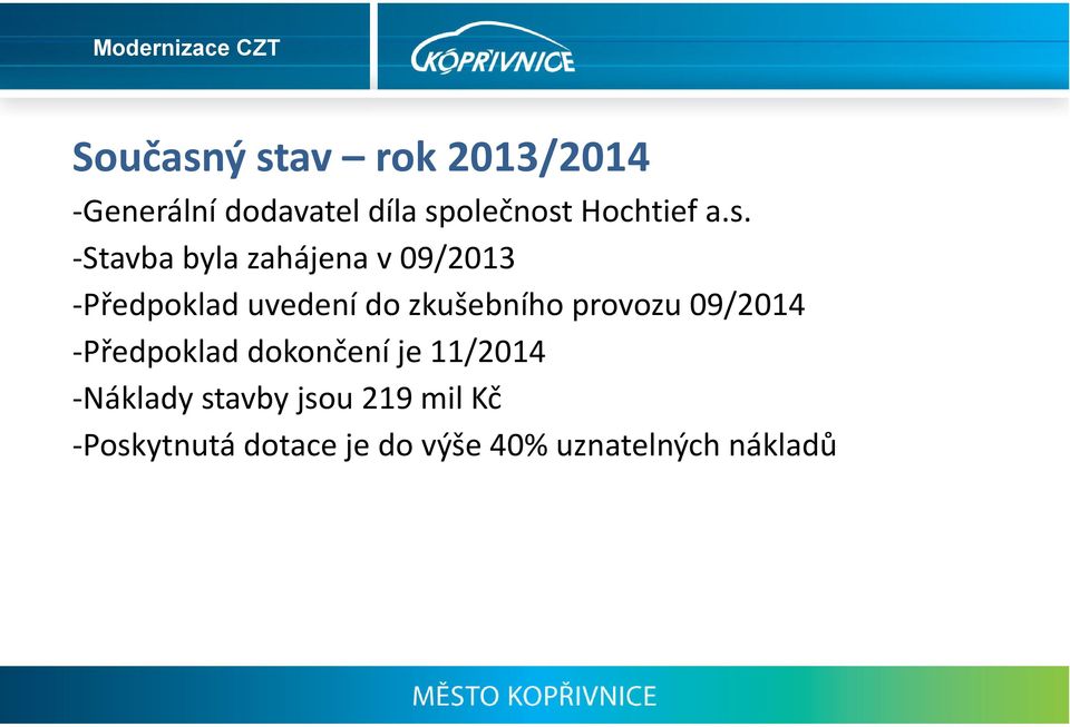 Stavba byla zahájena v 09/2013 Předpoklad uvedení do zkušebního