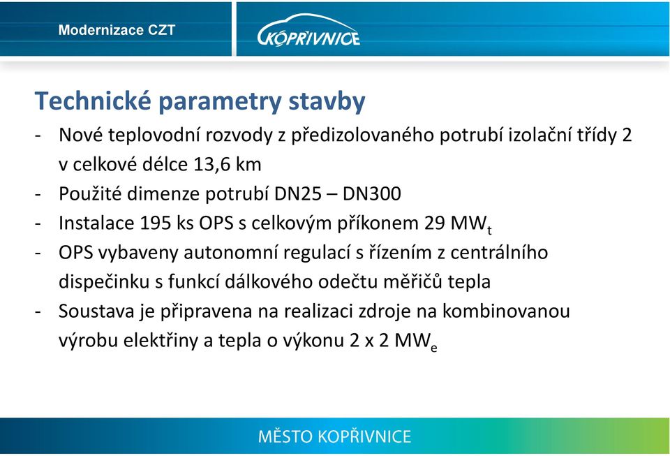 vybaveny autonomní regulací s řízením z centrálního dispečinku s funkcí dálkového odečtu měřičů tepla