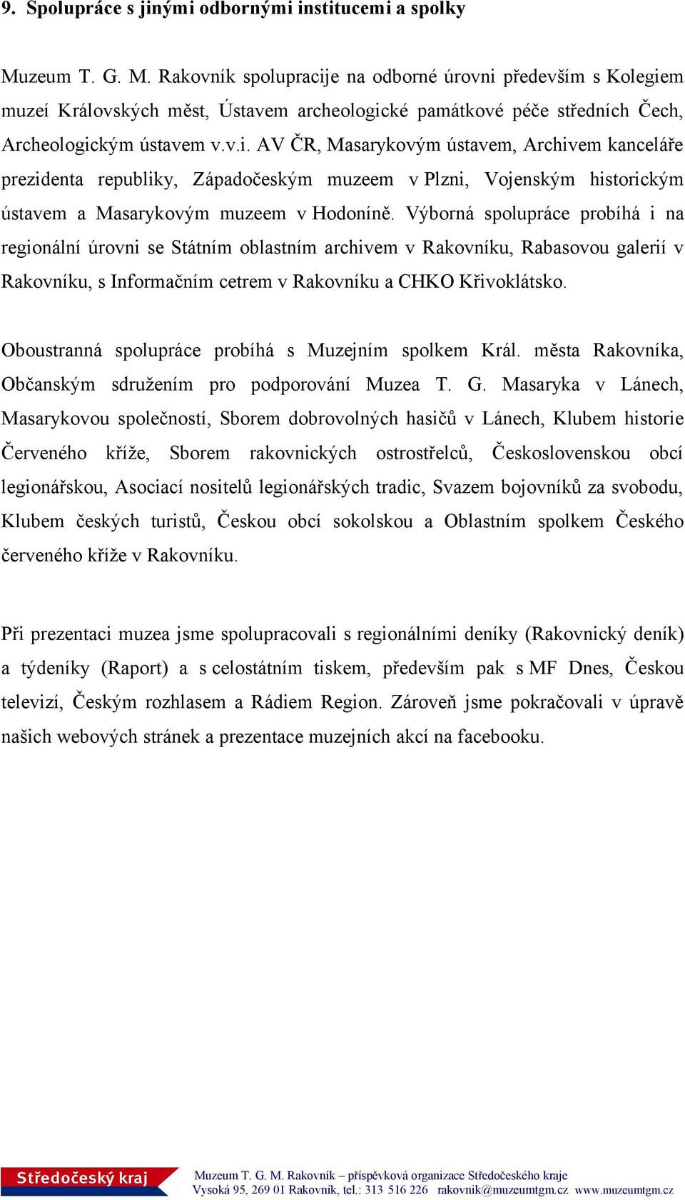 Výborná spolupráce probíhá i na regionální úrovni se Státním oblastním archivem v Rakovníku, Rabasovou galerií v Rakovníku, s Informačním cetrem v Rakovníku a CHKO Křivoklátsko.