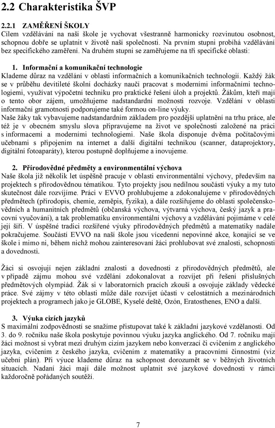 Informační a komunikační technologie Klademe důraz na vzdělání v oblasti informačních a komunikačních technologií.