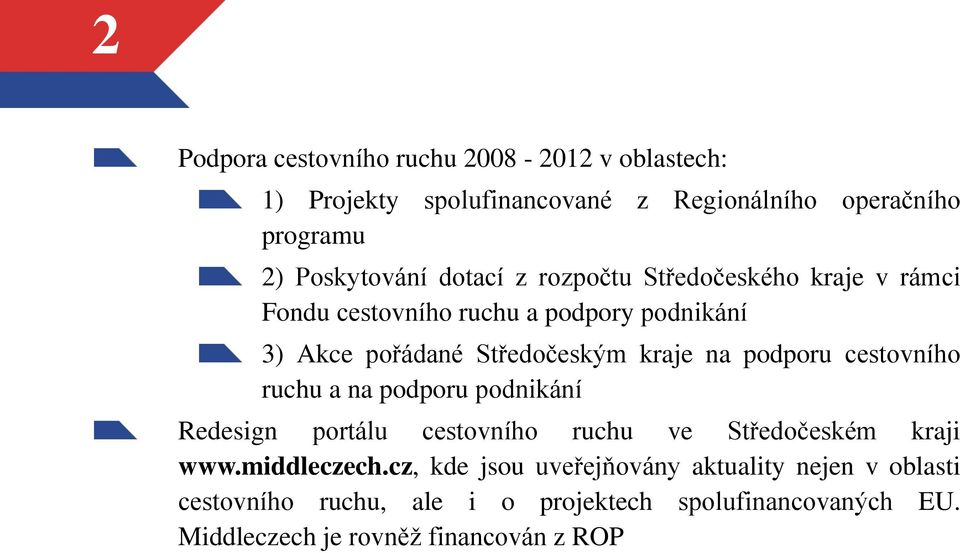 podporu cestovního ruchu a na podporu podnikání Redesign portálu cestovního ruchu ve Středočeském kraji www.middleczech.