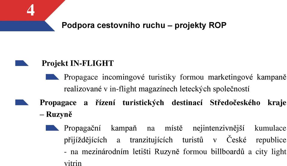 turistických destinací Středočeského kraje Ruzyně Propagační kampaň na místě nejintenzivnější kumulace