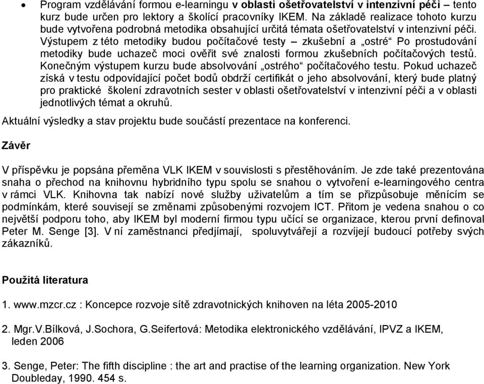 Výstupem z této metodiky budou počítačové testy zkušební a ostré Po prostudování metodiky bude uchazeč moci ověřit své znalosti formou zkušebních počítačových testů.