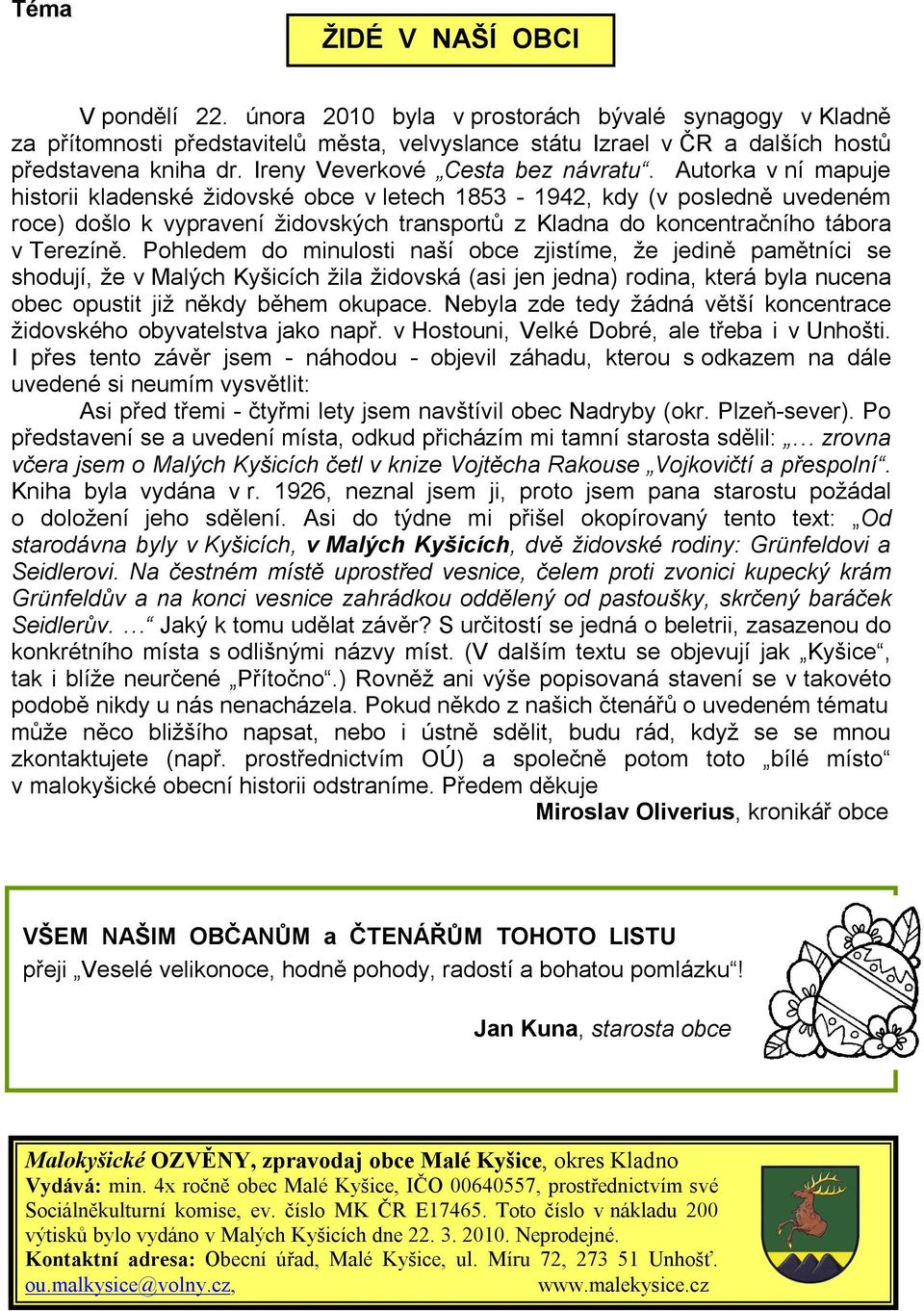 Autorka v ní mapuje historii kladenské židovské obce v letech 1853-1942, kdy (v posledně uvedeném roce) došlo k vypravení židovských transportů z Kladna do koncentračního tábora v Terezíně.