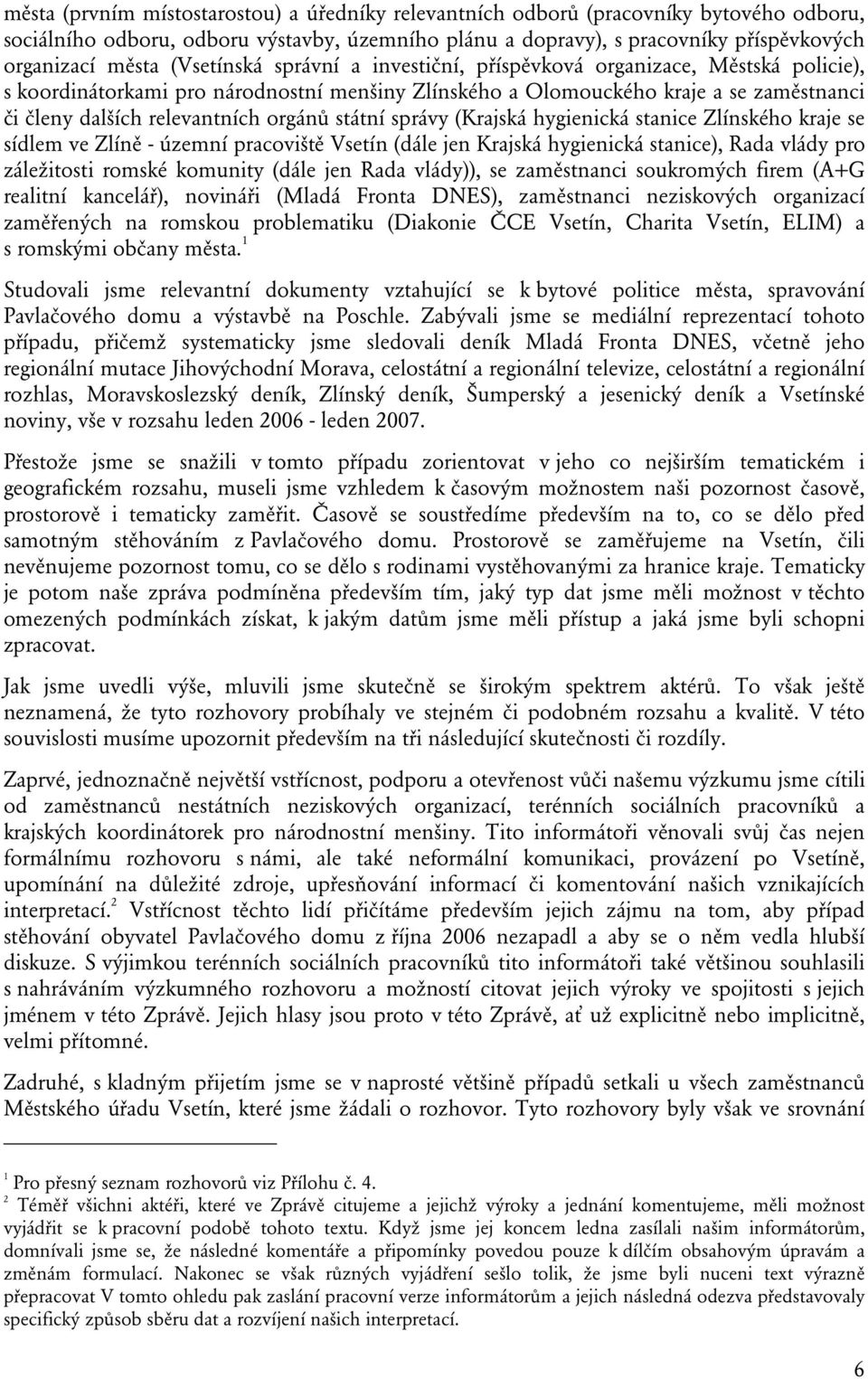 orgánů státní správy (Krajská hygienická stanice Zlínského kraje se sídlem ve Zlíně - územní pracoviště Vsetín (dále jen Krajská hygienická stanice), Rada vlády pro záležitosti romské komunity (dále