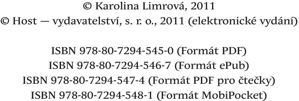 o., 2011 (elektronické vydání) ISBN 978-80-7294-545-0 (Formát PDF) ISBN 978-80-7294-546-7