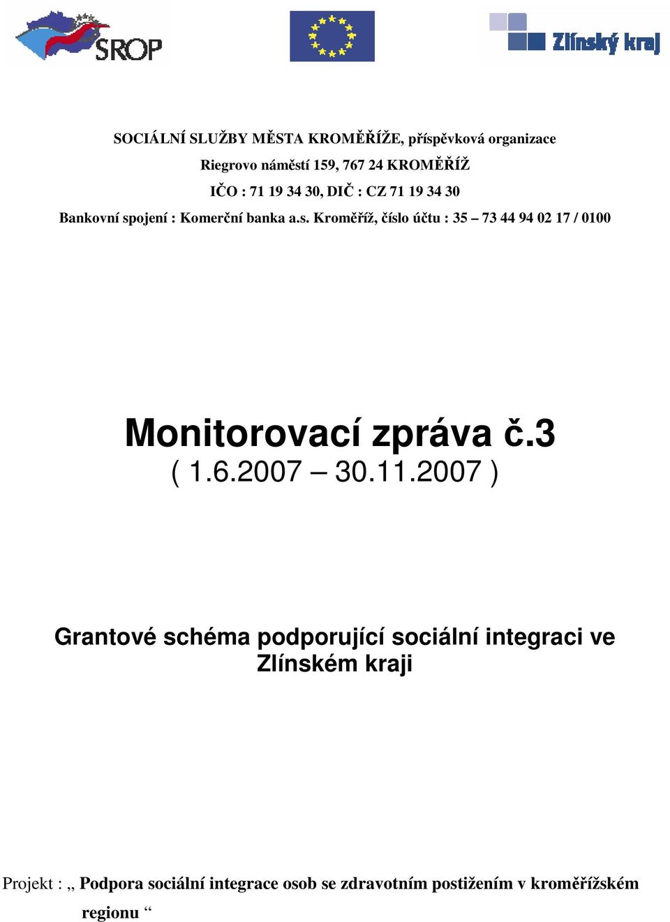 ojení : Komerční banka a.s. Kroměříž, číslo účtu : 35 73 44 94 02 17 / 0100 Monitorovací zpráva č.3 ( 1.6.