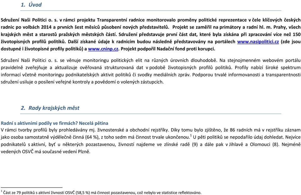 Projekt se zaměřil na primátory a radní hl. m. Prahy, všech krajských měst a starostů pražských městských částí.