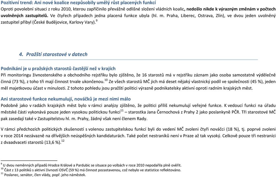 Praha, Liberec, Ostrava, Zlín), ve dvou jeden uvolněný zastupitel přibyl (České Budějovice, Karlovy Vary). 9 4.