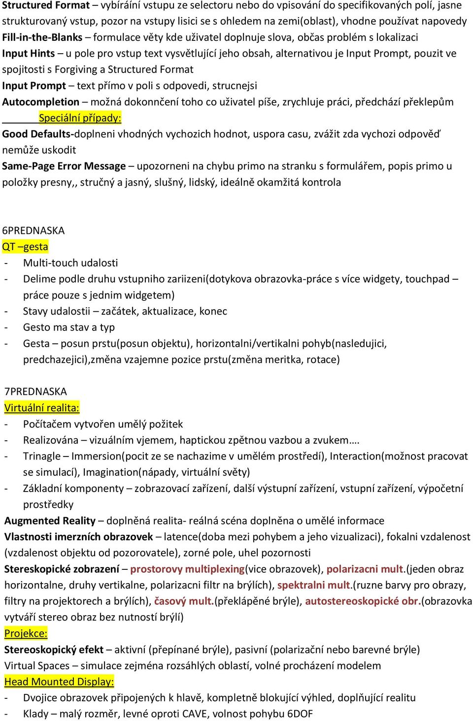 s Forgiving a Structured Format Input Prompt text přímo v poli s odpovedi, strucnejsi Autocompletion možná dokonnčení toho co uživatel píše, zrychluje práci, předchází překlepům Speciální případy: