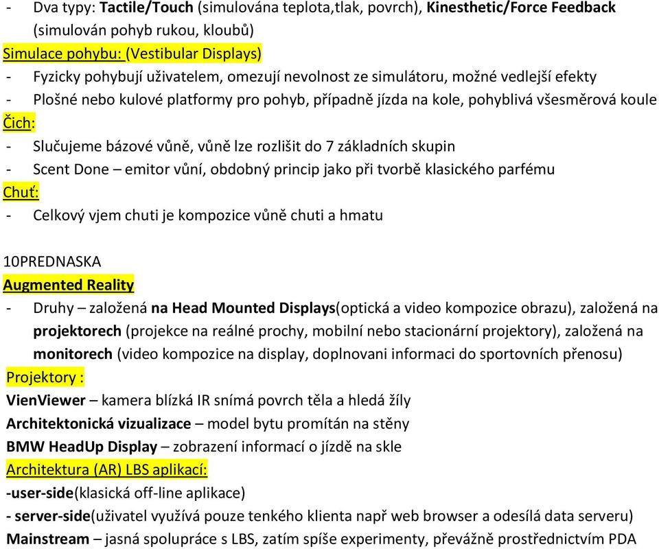 základních skupin - Scent Done emitor vůní, obdobný princip jako při tvorbě klasického parfému Chuť: - Celkový vjem chuti je kompozice vůně chuti a hmatu 10PREDNASKA Augmented Reality - Druhy