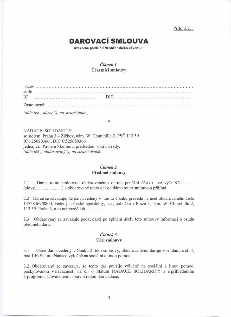 Churchilla 2, PSČ 113 59 IČ : 25680366, DIČ CZ25680366 jednající: Pavlem Skulinou, předsedou správní rady, (dále též" obdarovaný"), na straně druhé. a Článek 2. Předmět smlouvy 2.