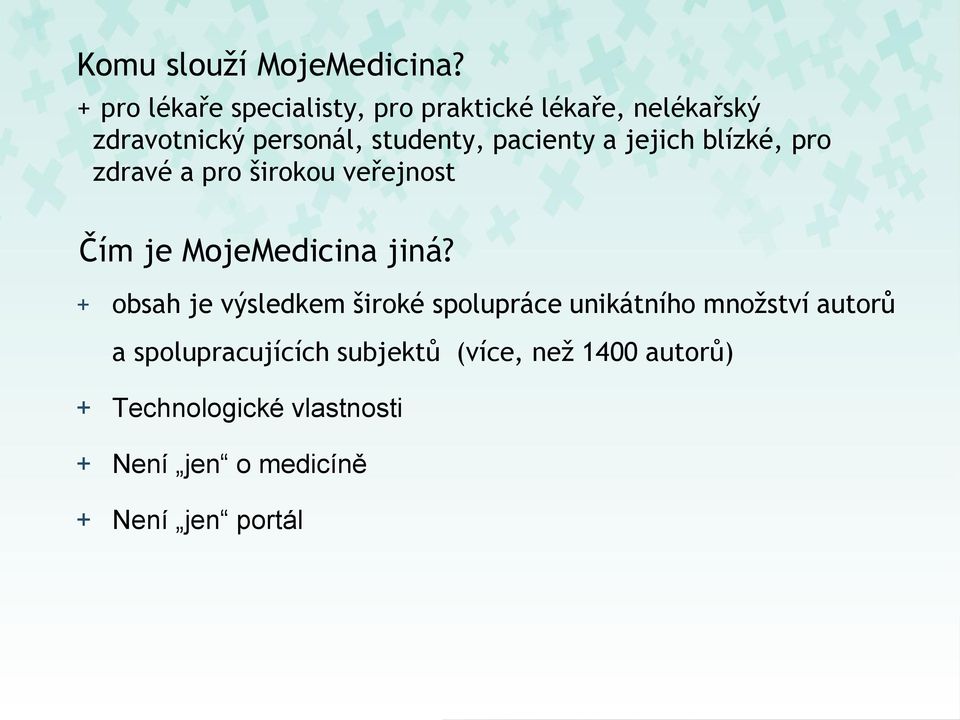 pacienty a jejich blízké, pro zdravé a pro širokou veřejnost Čím je MojeMedicina jiná?