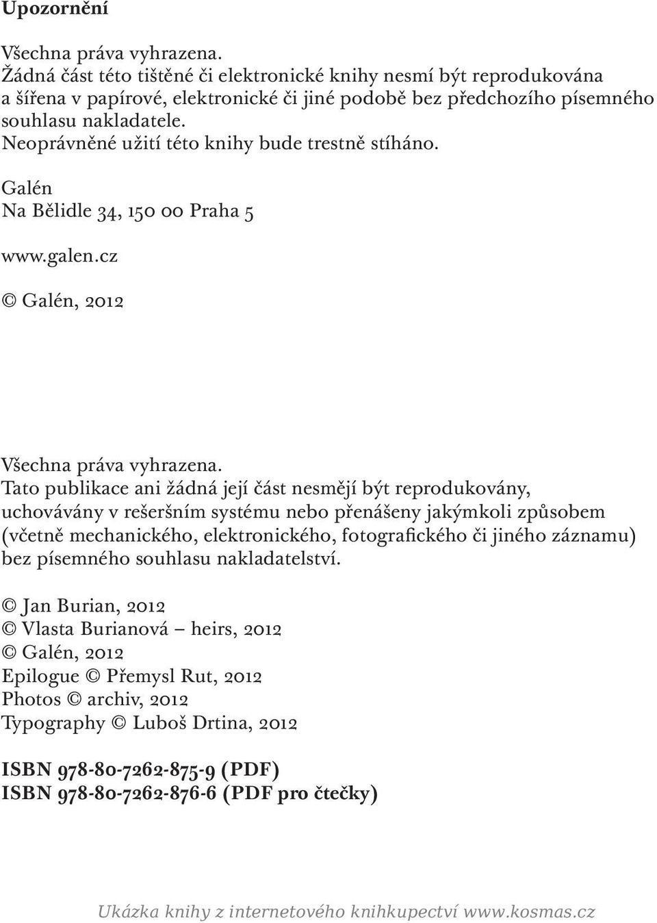 Neoprávněné užití této knihy bude trestně stíháno. Galén Na Bělidle 34, 150 00 Praha 5 www.galen.cz Galén, 2012 Všechna práva vyhrazena.