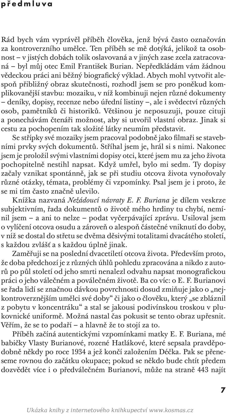 Nepředkládám vám žádnou vědeckou práci ani běžný biografický výklad.