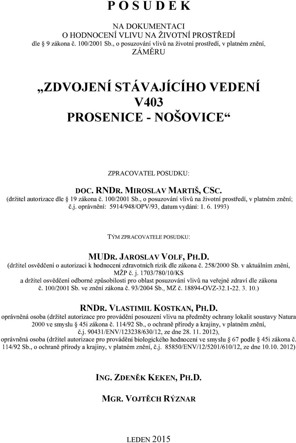 JAROSLAV VOLF, PH.D. hodnocení zdraotních rizik dle 258/2000 Sb. a 100/2001, OVZ32.122. 3. 10.) RNDR.