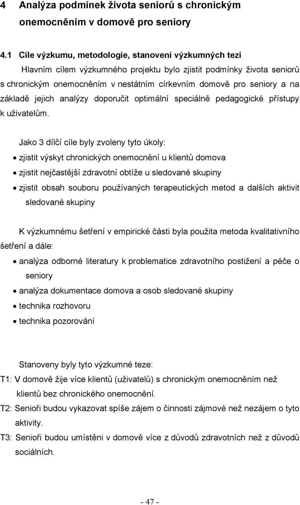 základě jejich analýzy doporučit optimální speciálně pedagogické přístupy k uţivatelům.