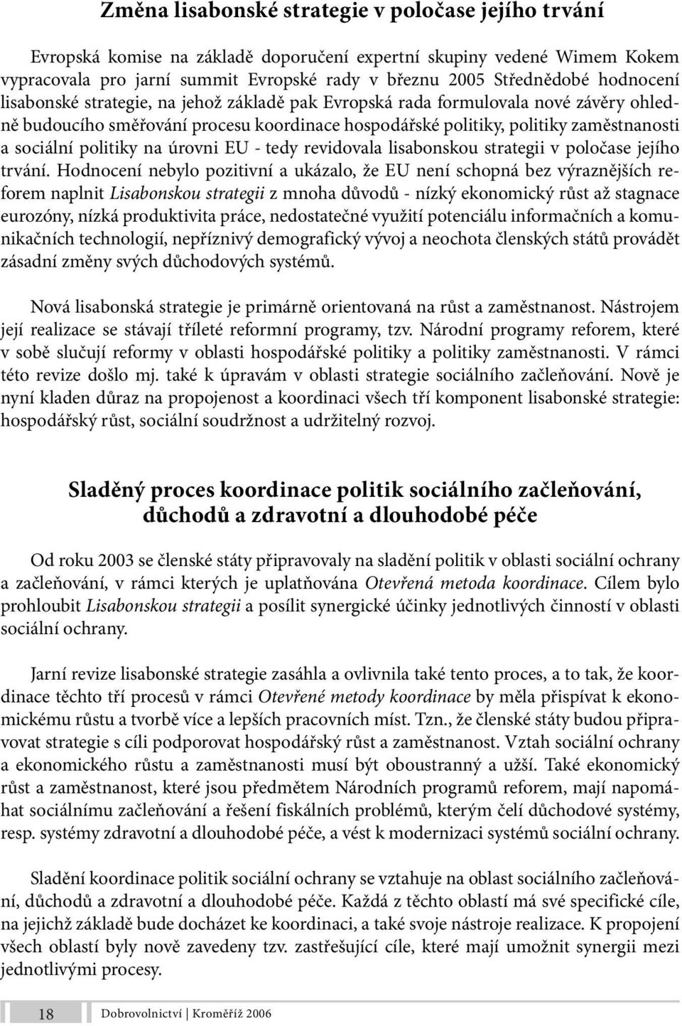 politiky na úrovni EU - tedy revidovala lisabonskou strategii v poločase jejího trvání.