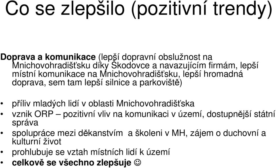 příliv mladých lidí v oblasti Mnichovohradišťska vznik ORP pozitivní vliv na komunikaci v území, dostupnější státní správa