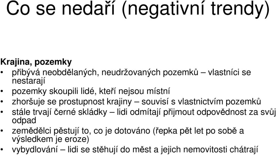 pozemků stále trvajíčerné skládky lidi odmítají přijmout odpovědnost za svůj odpad zemědělci pěstují to, co je