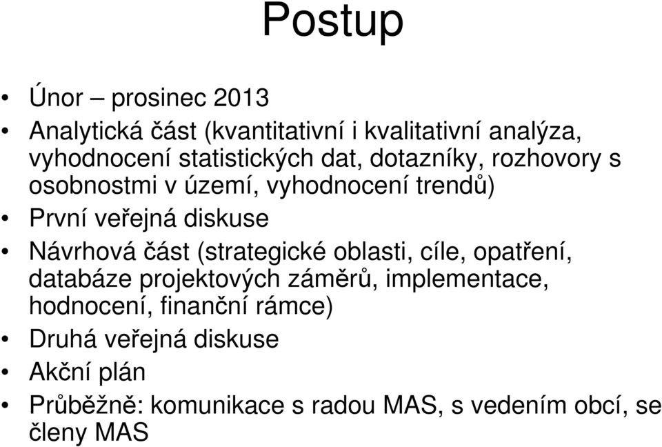 Návrhováčást (strategické oblasti, cíle, opatření, databáze projektových záměrů, implementace,