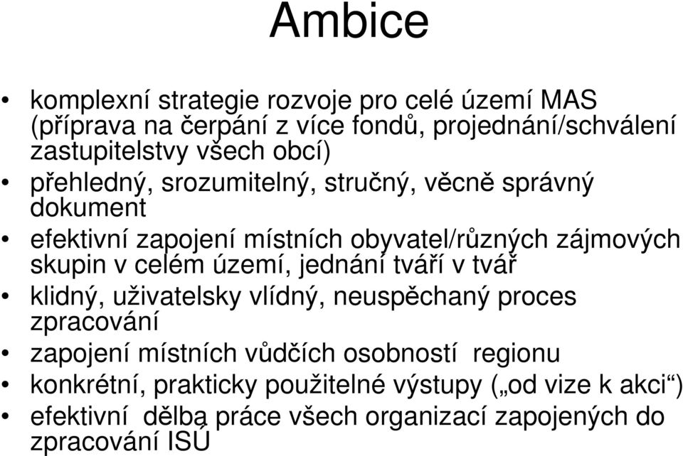 skupin v celém území, jednání tváří v tvář klidný, uživatelsky vlídný, neuspěchaný proces zpracování zapojení místních vůdčích