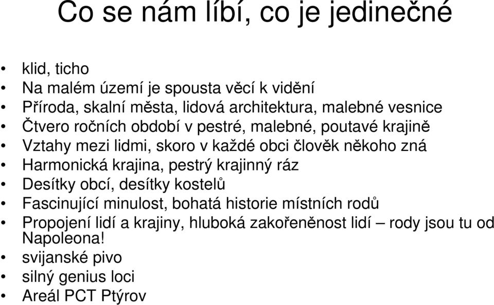 člověk někoho zná Harmonická krajina, pestrý krajinný ráz Desítky obcí, desítky kostelů Fascinující minulost, bohatá historie