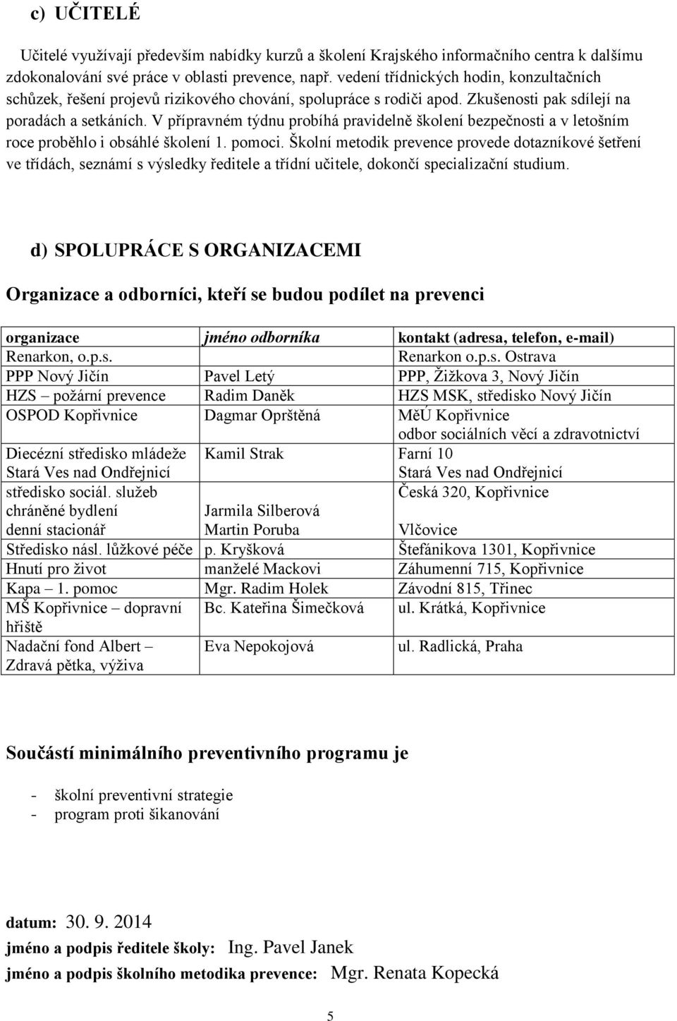 V přípravném týdnu probíhá pravidelně školení bezpečnosti a v letošním roce proběhlo i obsáhlé školení 1. pomoci.