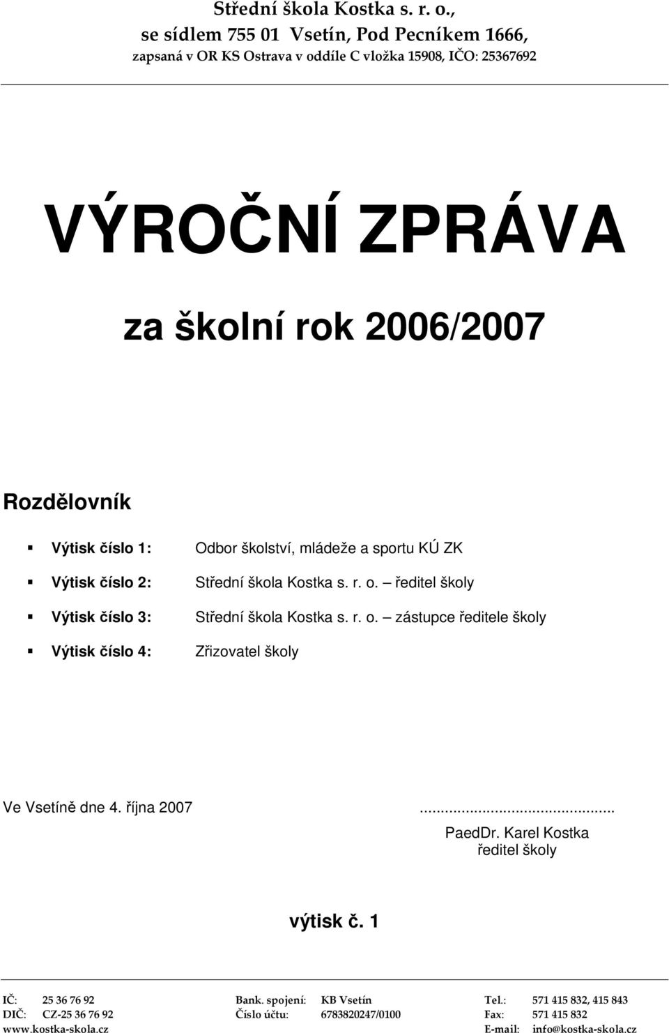 editel školy Výtisk íslo 3: Stední škola Kostka s. r. o.