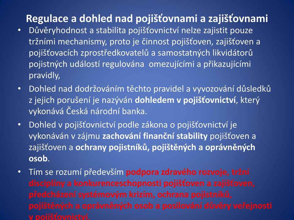 nazýván dohledem v pojišťovnictví, který vykonává Česká národní banka.