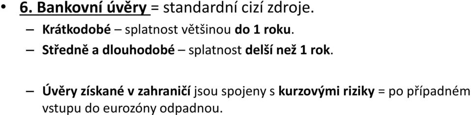 Středně a dlouhodobé splatnost delší než 1 rok.