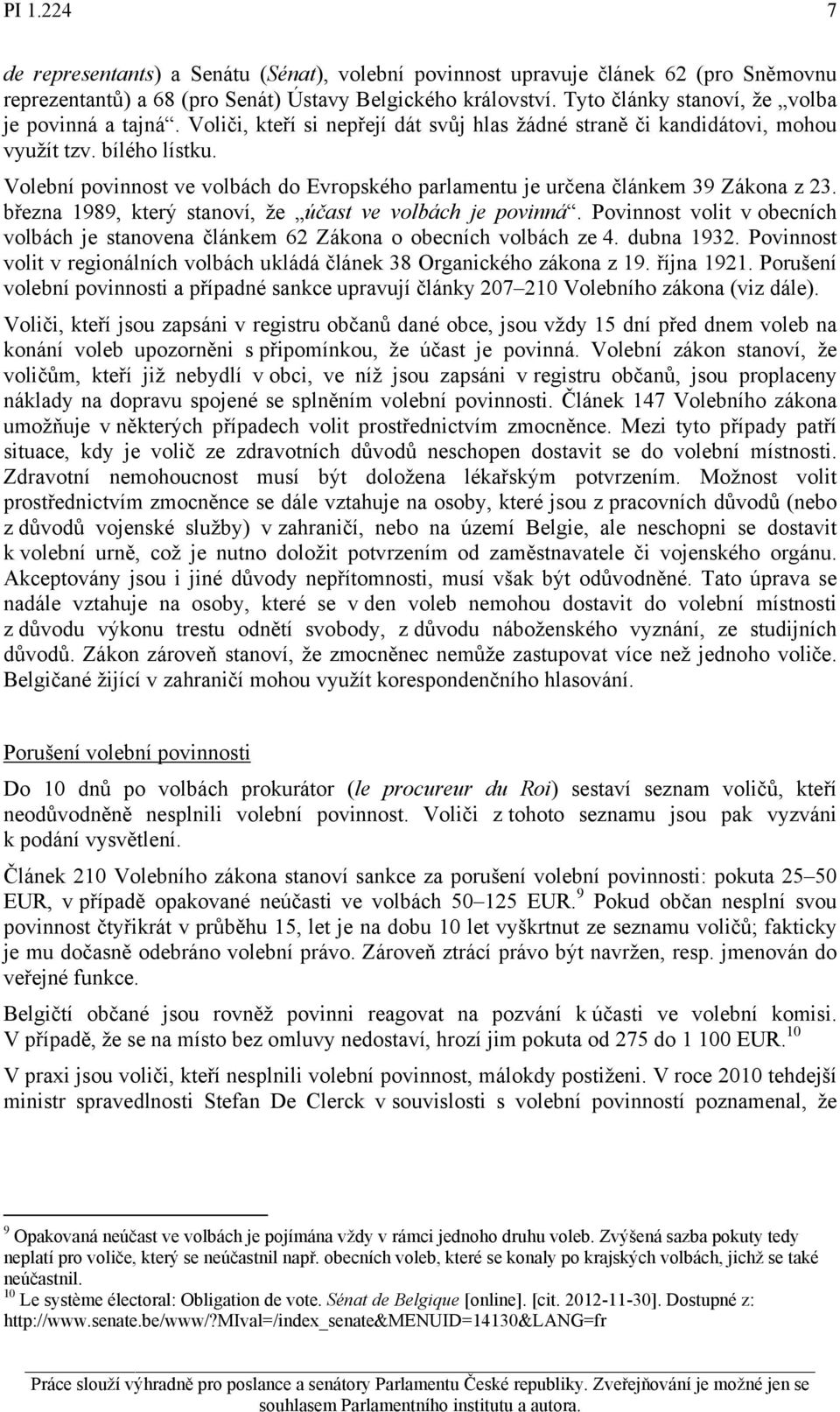 Volební povinnost ve volbách do Evropského parlamentu je určena článkem 39 Zákona z 23. března 1989, který stanoví, že účast ve volbách je povinná.