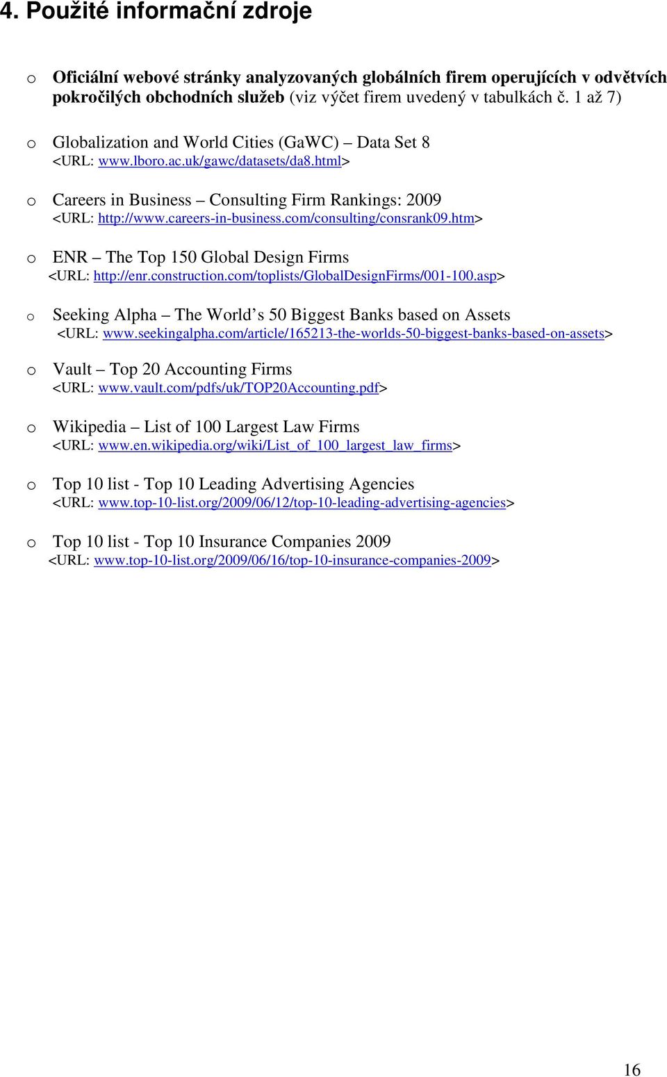 com/consulting/consrank09.htm> o ENR The Top 150 Global Design Firms <URL: http://enr.construction.com/toplists/globaldesignfirms/001-100.