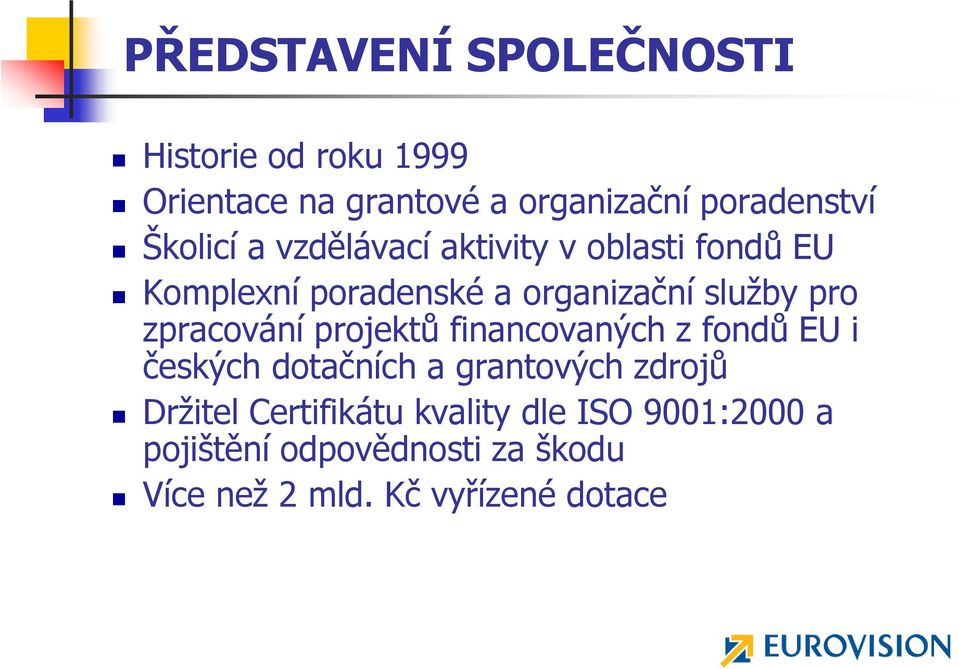 zpracování projektů financovaných z fondů EU i českých dotačních a grantových zdrojů Drţitel
