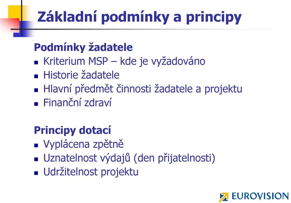 ţadatele a projektu Finanční zdraví Principy dotací Vyplácena