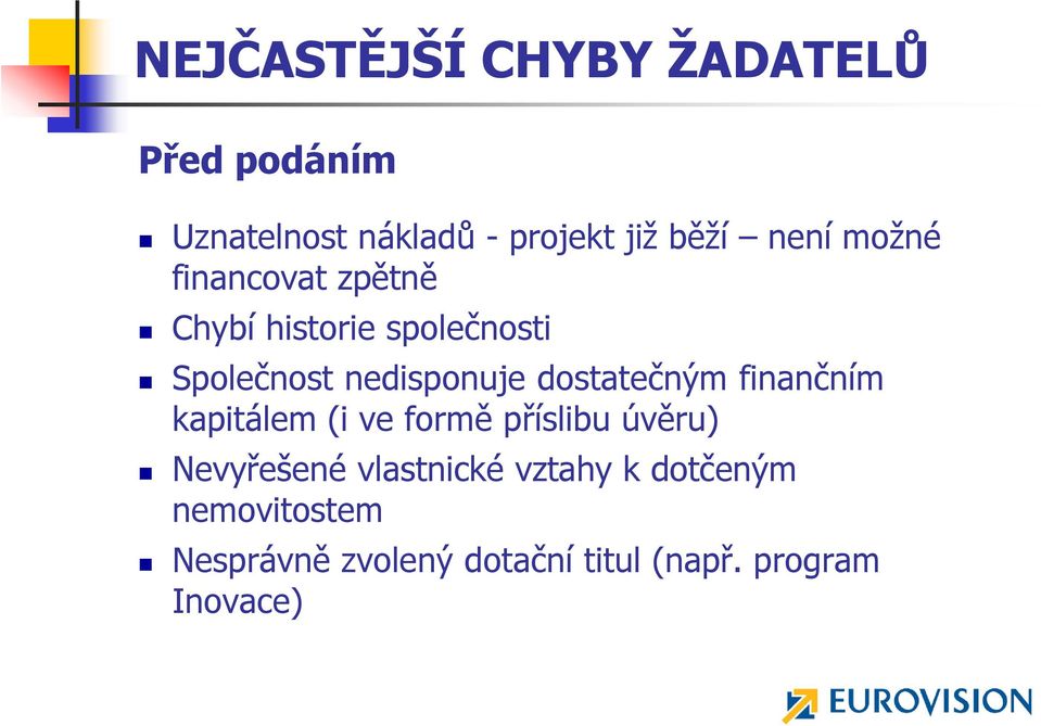 dostatečným finančním kapitálem (i ve formě příslibu úvěru) Nevyřešené vlastnické