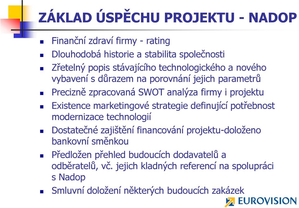 marketingové strategie definující potřebnost modernizace technologií Dostatečné zajištění financování projektu-doloţeno bankovní směnkou