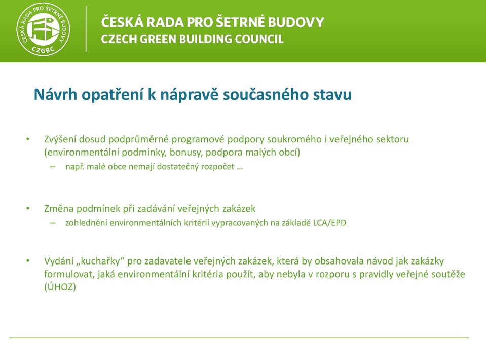 malé obce nemají dostatečný rozpočet Změna podmínek při zadávání veřejných zakázek zohlednění environmentálních kritérií