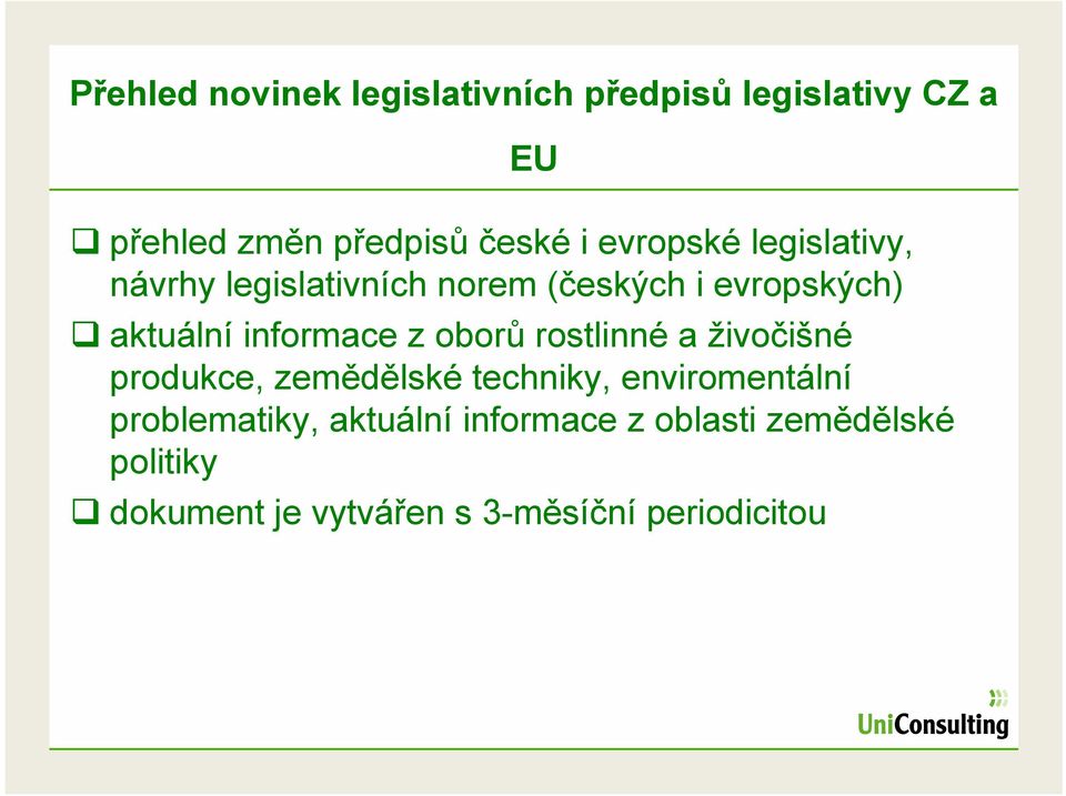 z oborů rostlinné a živočišné produkce, zemědělské techniky, enviromentální problematiky,