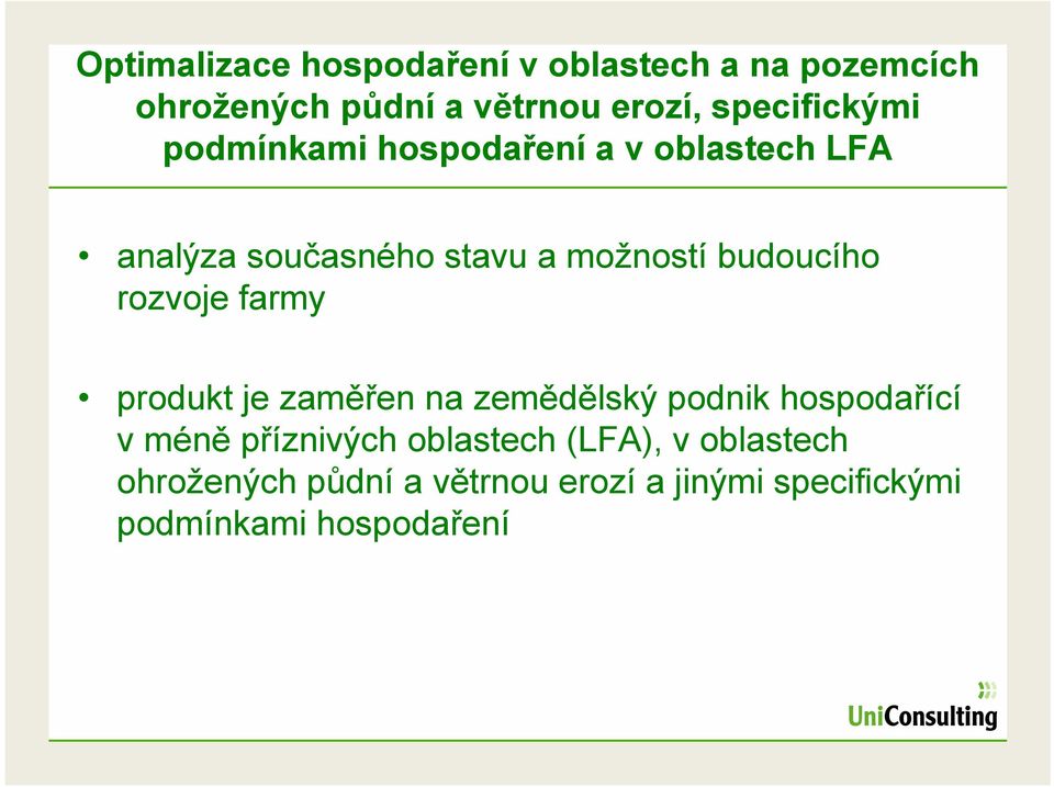 budoucího rozvoje farmy produkt je zaměřen na zemědělský podnik hospodařící vméně příznivých