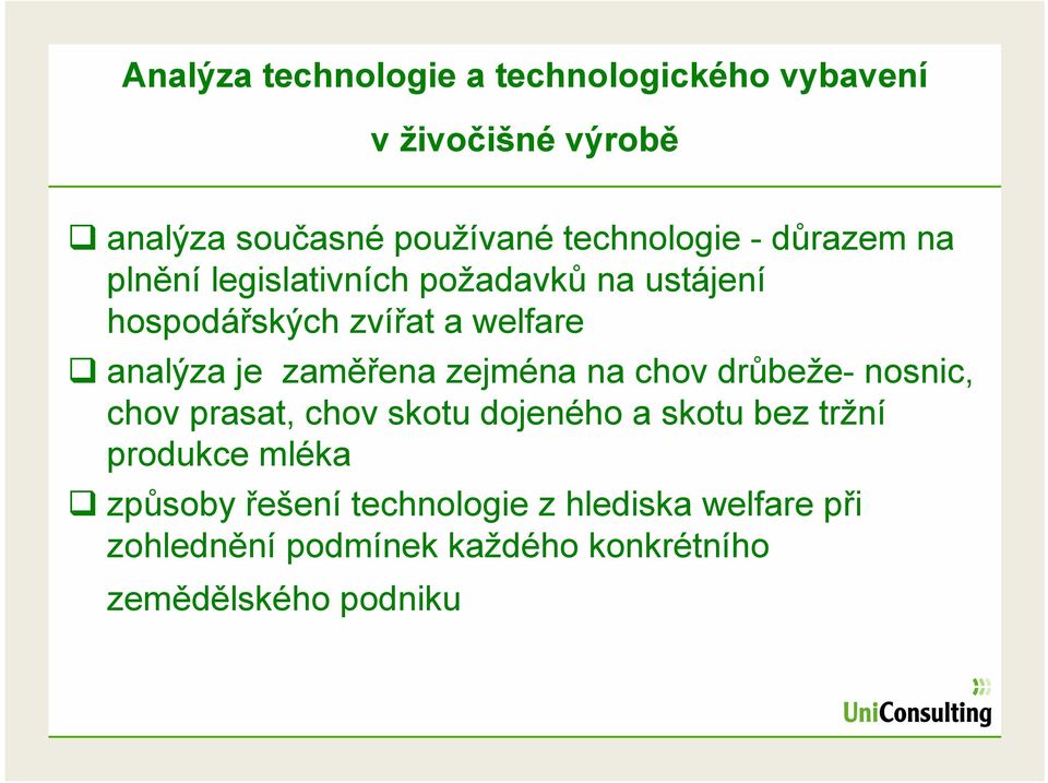 zejména na chov drůbeže- nosnic, chov prasat, chov skotu dojeného a skotu bez tržní produkce mléka