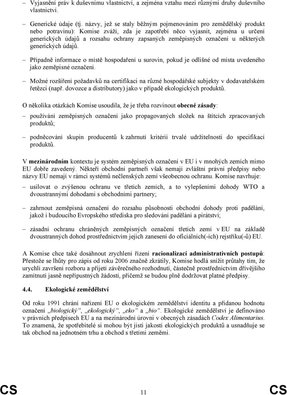 zeměpisných označení u některých generických údajů. Případně informace o místě hospodaření u surovin, pokud je odlišné od místa uvedeného jako zeměpisné označení.